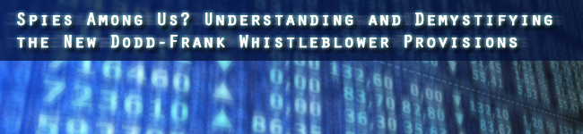Spies Among Us? Understanding and Demystifying the New Dodd-Frank Whistleblower Provisions